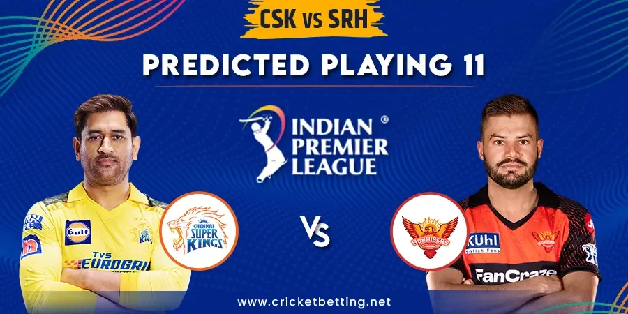 CSK vs SRH Predicted Playing 11 - IPL 2023 Match 29