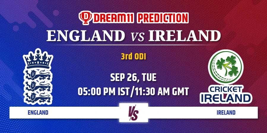 ENG vs IRE Dream11 Team Prediction 3rd ODI