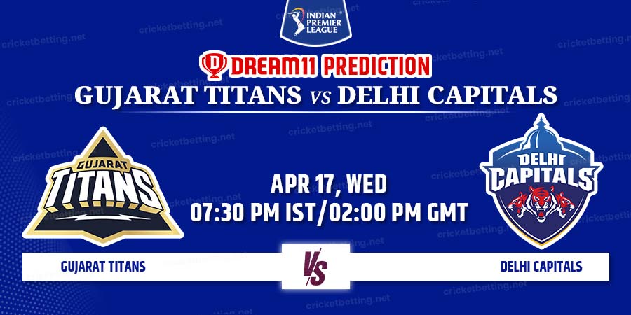Gujarat Titans vs Delhi Capitals Dream11 Team Prediction IPL 2024 Match 32