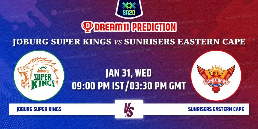 Joburg Super Kings vs Sunrisers Eastern Cape Dream11 Team Prediction SA20 2024 Match 25