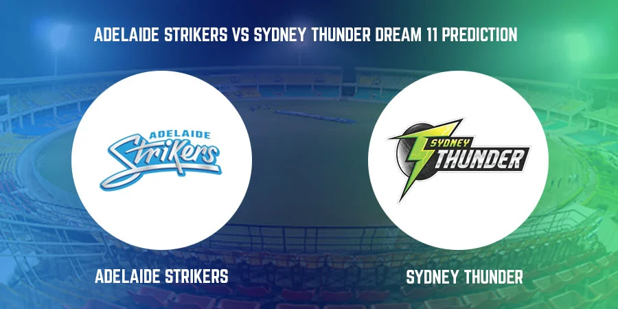 Big Bash League T20 2021 – Adelaide Strikers vs Sydney Thunder T20 Match Today Dream11 Prediction, Playing 11, Captain, Vice Captain, Head to Head