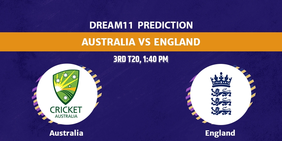 AUS vs ENG 3rd T20 Dream11 Team Prediction