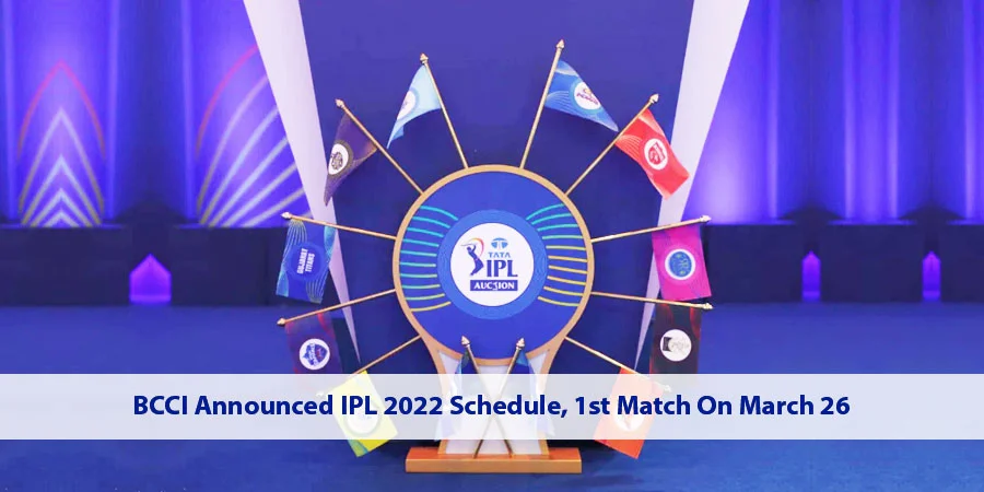  IPL 2022 Schedule Announced by BCCI, 2021 season finalists to kick start league on March 26
