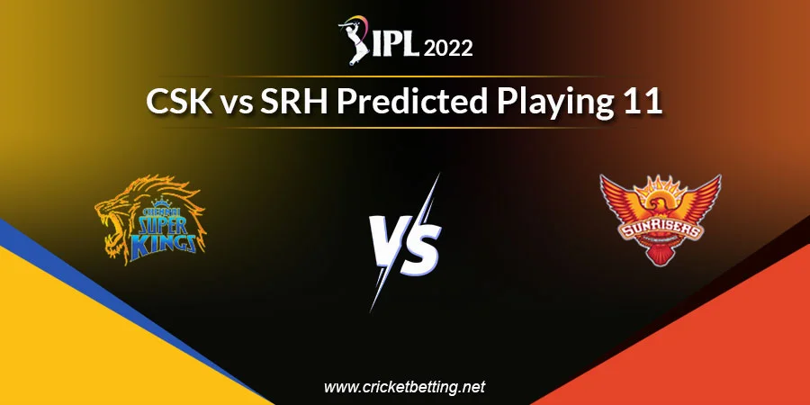 CSK vs SRH Predicted Playing 11 - IPL 2022 Match 17