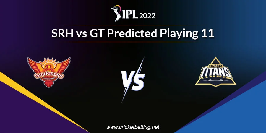 SRH vs GT Predicted Playing 11 - IPL 2022 Match 21