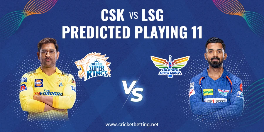 CSK vs LSG Predicted Playing 11 - IPL 2023 Match 6