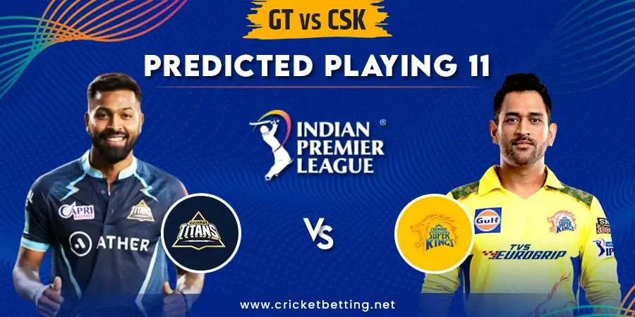 GT vs CSK Predicted Playing 11 - IPL 2023 Match 1