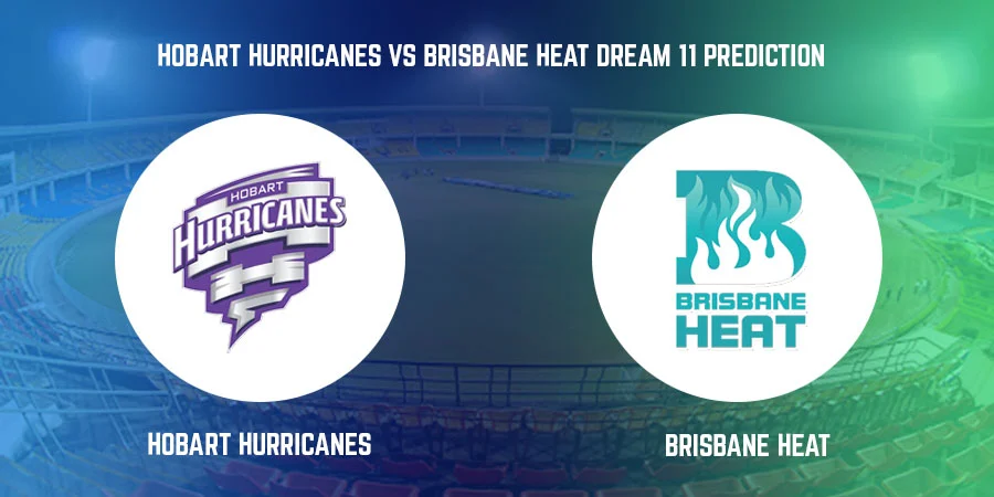 Big Bash League T20 2021 – Hobart Hurricanes vs Brisbane Heat T20 Match Today Dream11 Prediction, Playing 11, Captain, Vice Captain, Head to Head
