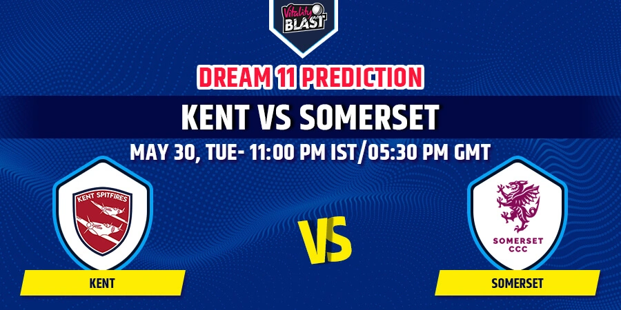 KET vs SOM Dream11 Team Prediction Vitality T20 Blast 2023