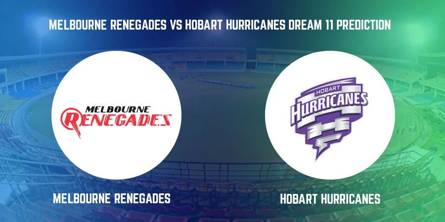 Melbourne Renegades vs Hobart Hurricanes T20 Match Today Dream11 Prediction, Playing 11, Captain, Vice Captain, Head to Head BBL 2021