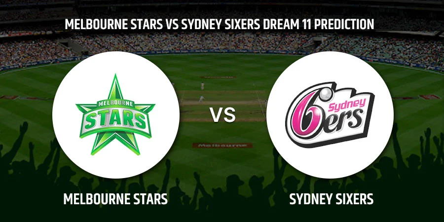 Melbourne Stars (STA) vs Sydney Sixers (SIX) T20 Match Today Dream11 Prediction, Playing 11, Captain, Vice Captain, Head to Head BBL 2021