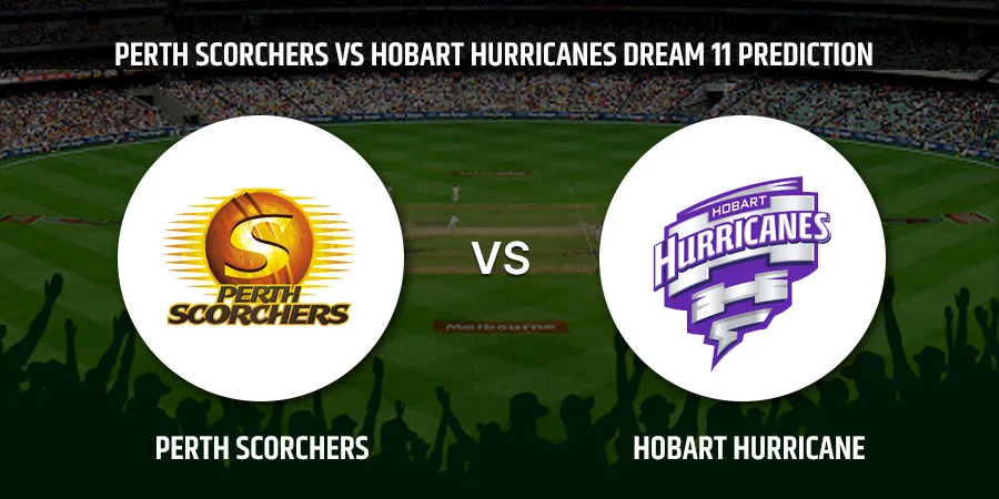 Perth Scorchers vs Hobart Hurricanes T20 Match Today Dream11 Prediction, Playing 11, Captain, Vice Captain, Head to Head BBL 2021