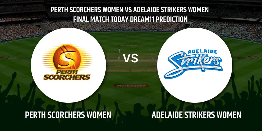 Perth Scorchers Women vs Adelaide Strikers Women Final Match Today Dream11 Prediction, Playing 11, Captain, Vice Captain, Head to Head T20 WBBL 2021