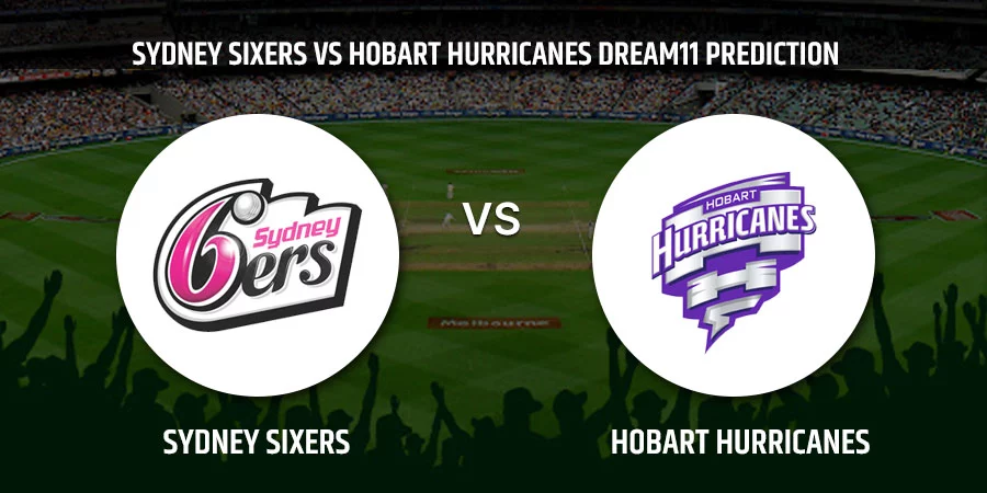 Sydney Sixers (SIX) vs Hobart Hurricanes (HUR) T20 Match Today Dream11 Prediction, Playing 11, Captain, Vice Captain, Head to Head BBL 2021
