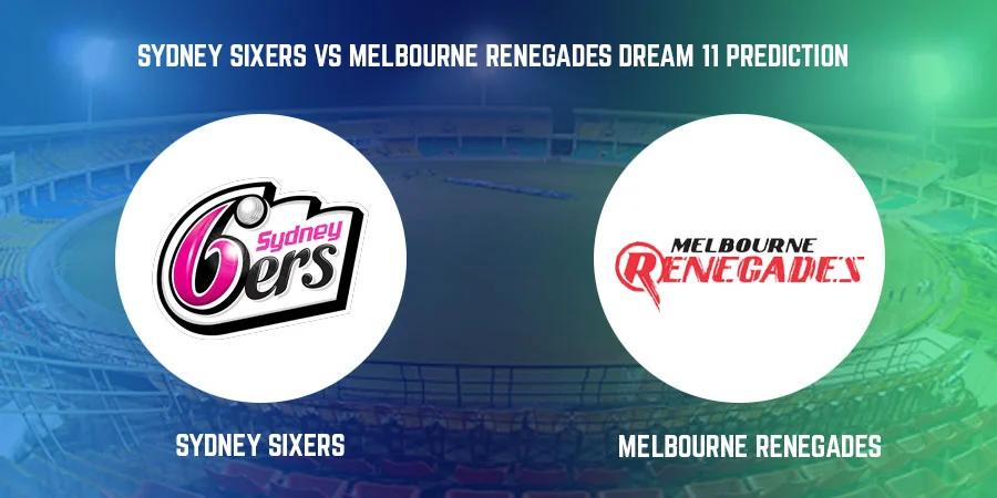 Sydney Sixers vs Melbourne Renegades T20 Match Today Dream11 Prediction, Playing 11, Captain, Vice Captain, Head to Head BBL 2021