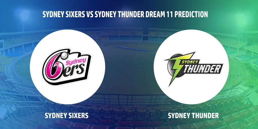 Sydney Sixers (SIX) vs Sydney Thunder (THU) T20 Match Today Dream11 Prediction, Playing 11, Captain, Vice Captain, Head to Head BBL 2021-22