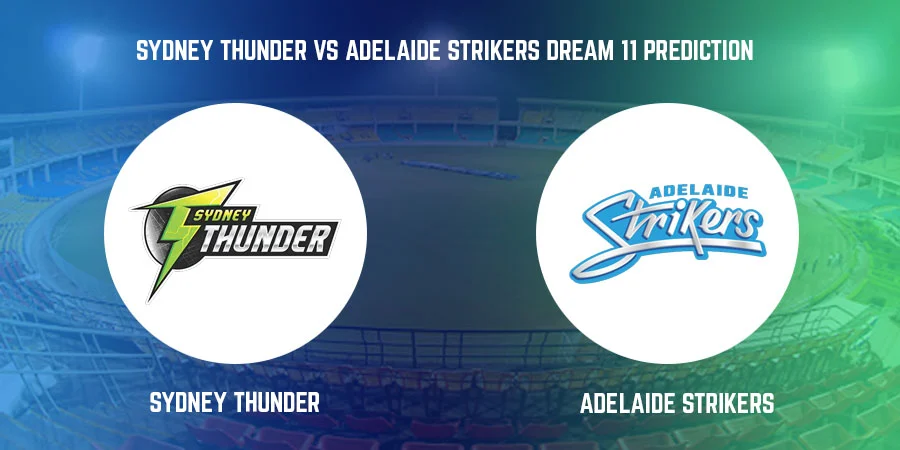 Sydney Thunder vs Adelaide Strikers T20 Match Today Dream11 Prediction, Playing 11, Captain, Vice Captain, Head to Head BBL 2021