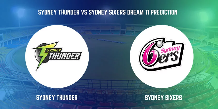 Sydney Thunder vs Sydney Sixers T20 Match Today Dream11 Prediction, Playing 11, Captain, Vice Captain, Head to Head BBL 2021