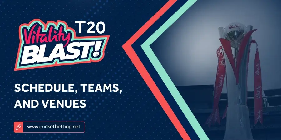 Vitality T20 Blast 2022 Schedule, Teams, and Venues